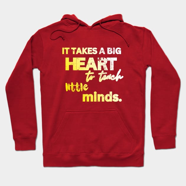 IT TAKES A BIG HEART TO TEACH LITTLE MINDS Hoodie by Artistic Design